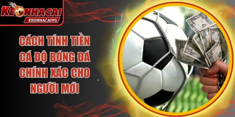Cách Tính Tiền Cá Độ Bóng Đá