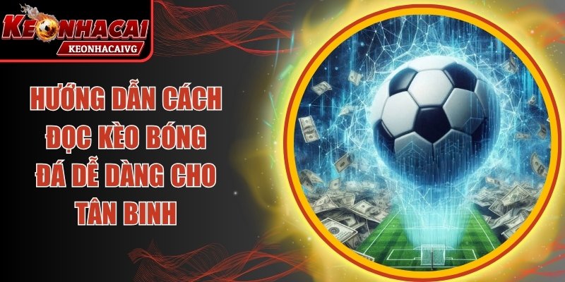 Hướng Dẫn Cách Đọc Kèo Bóng Đá
