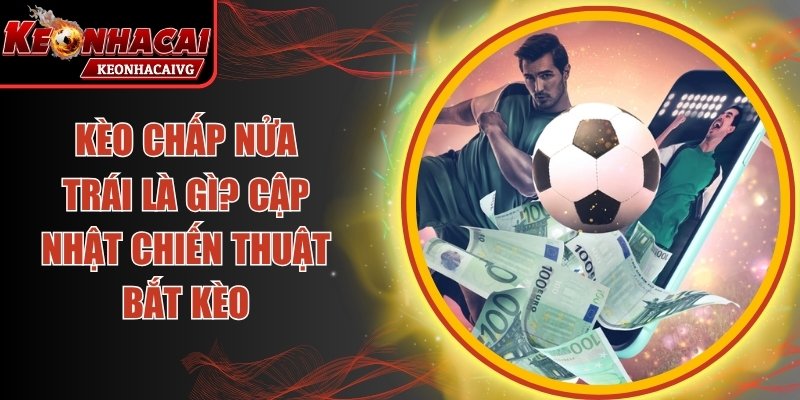 Kèo Chấp Nửa Trái